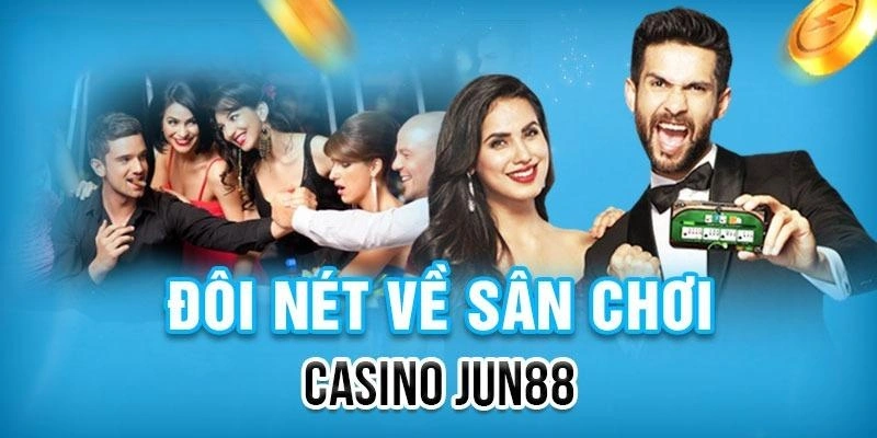 Thông tin tìm hiểu về Casino Jun88